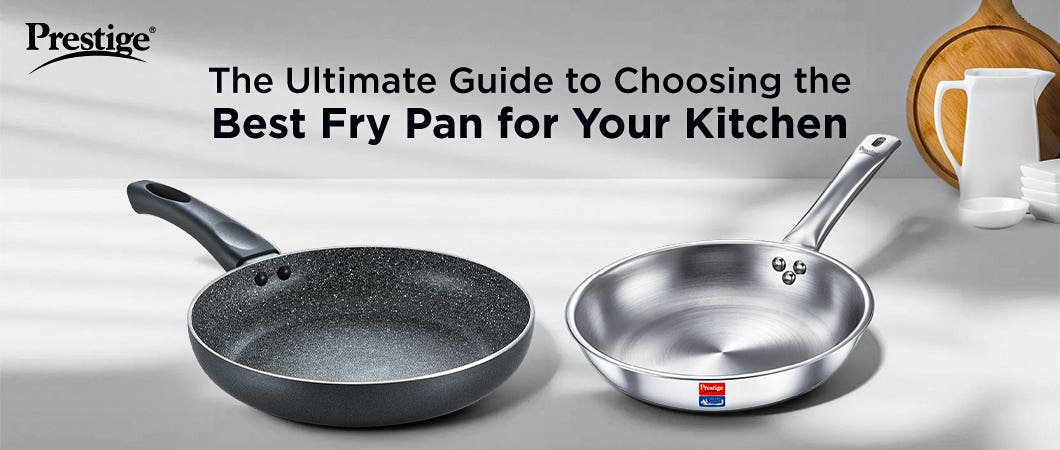 The Ultimate Guide to Choosing the Best Fry Pan for Your Kitchen
