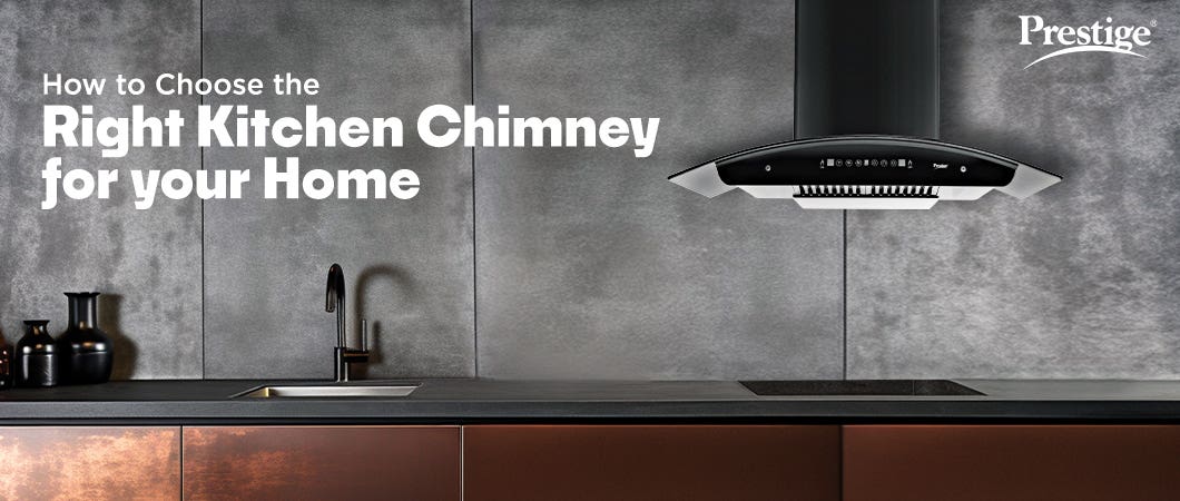 How To Choose The Right Prestige Kitchen Chimney